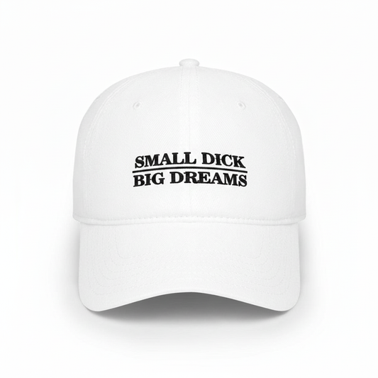 Small Dick Big Dreams Hat