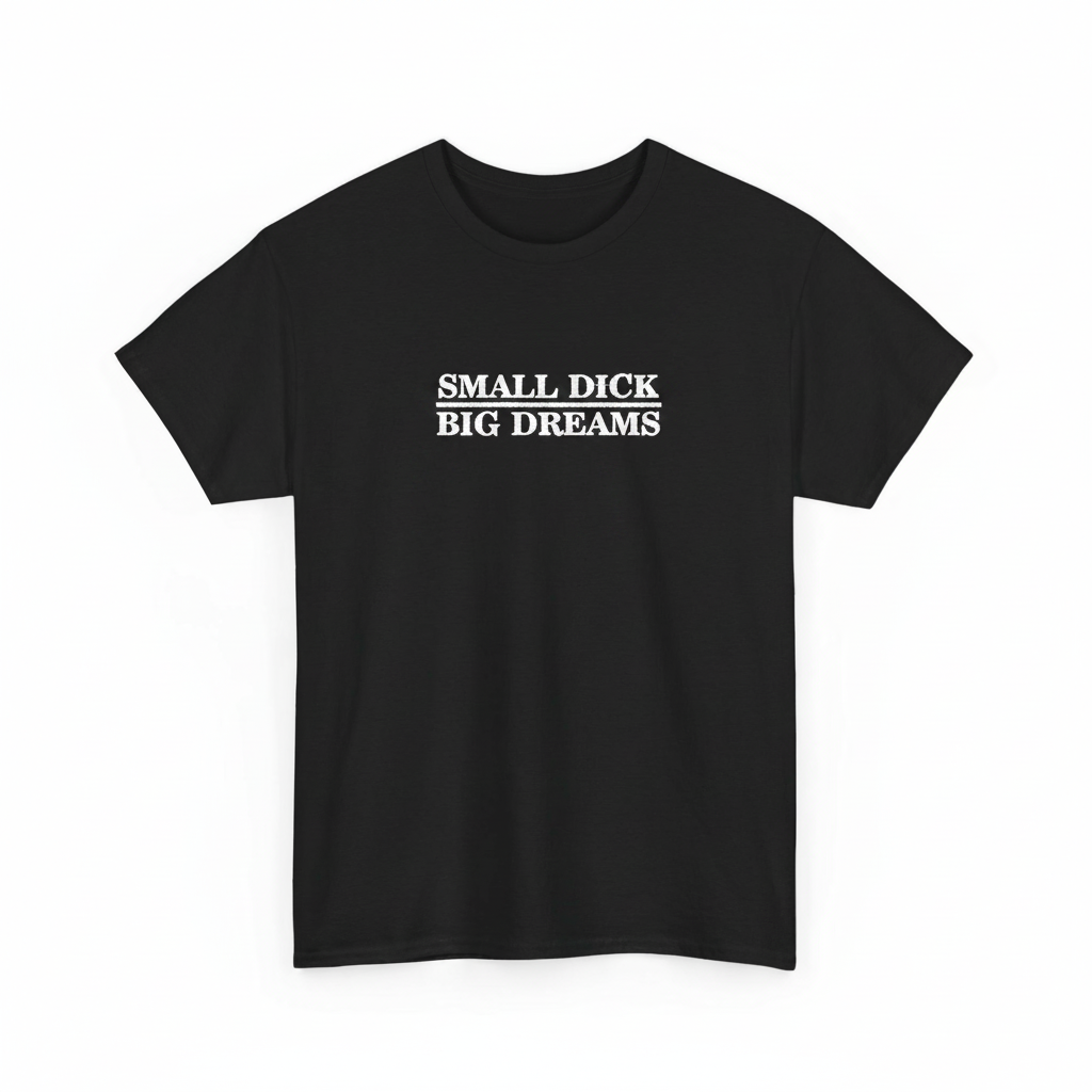 Small Dick Big Dreams Shirt