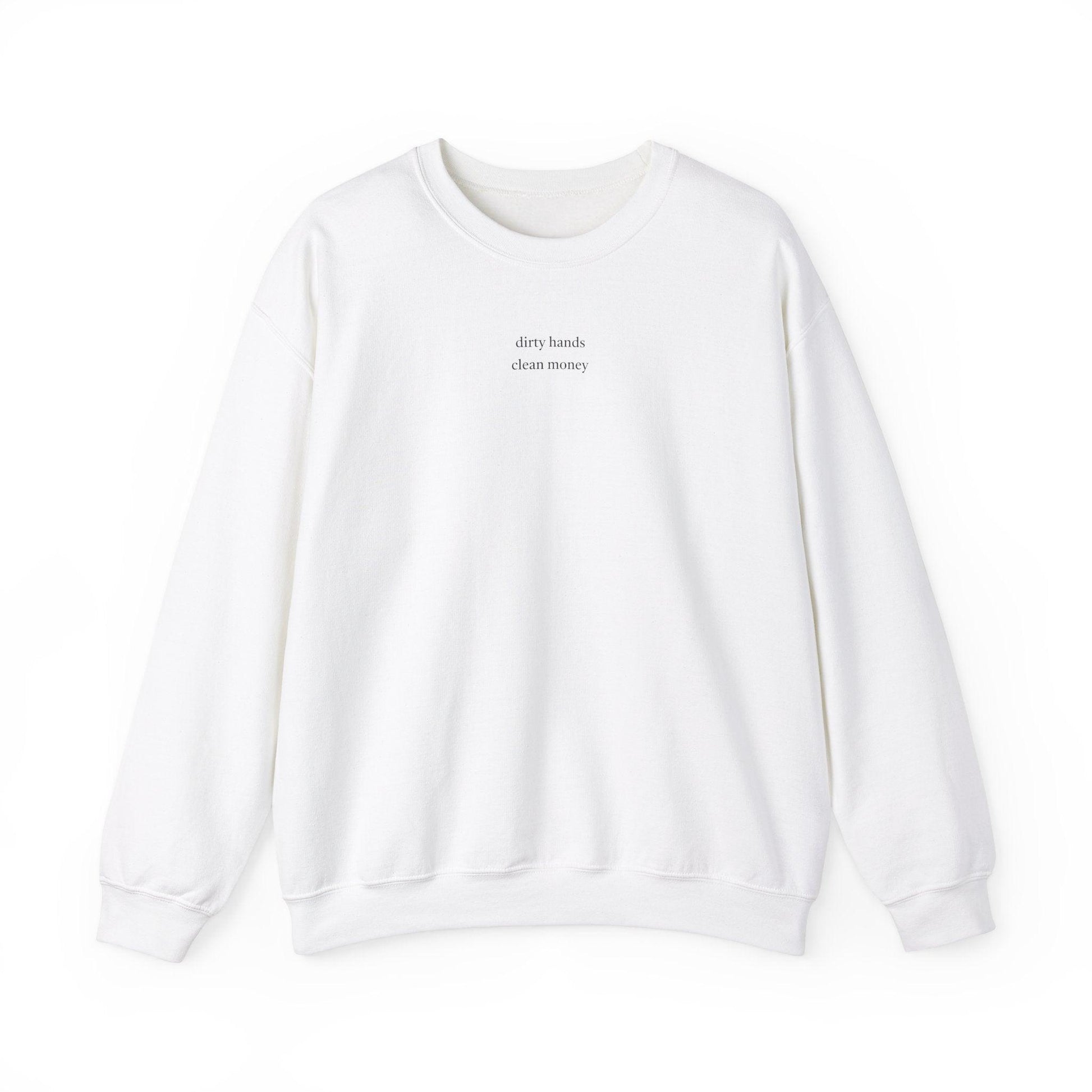 white Dirty Hands Clean Money Sweatshirt