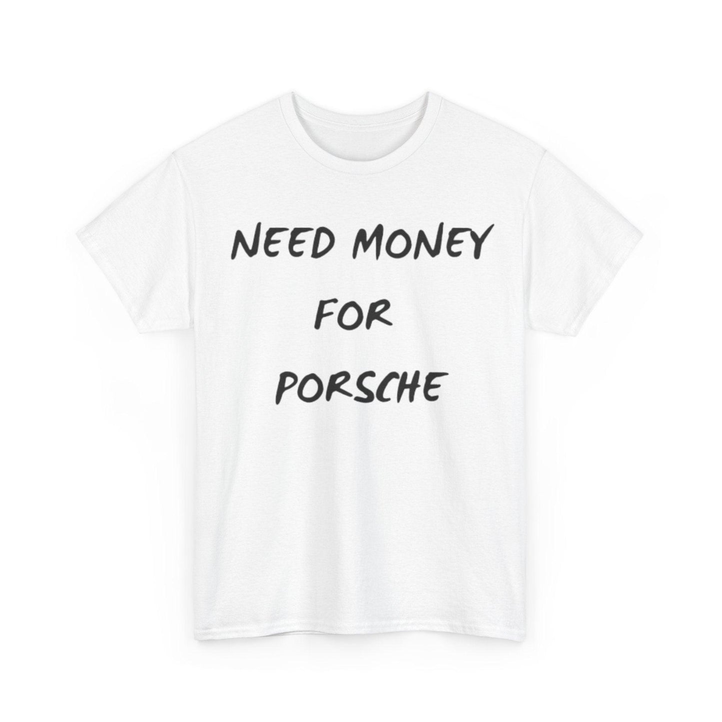 white Need Money for Porsche shirt