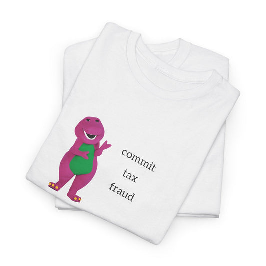 white barney commit tax fraud shirt